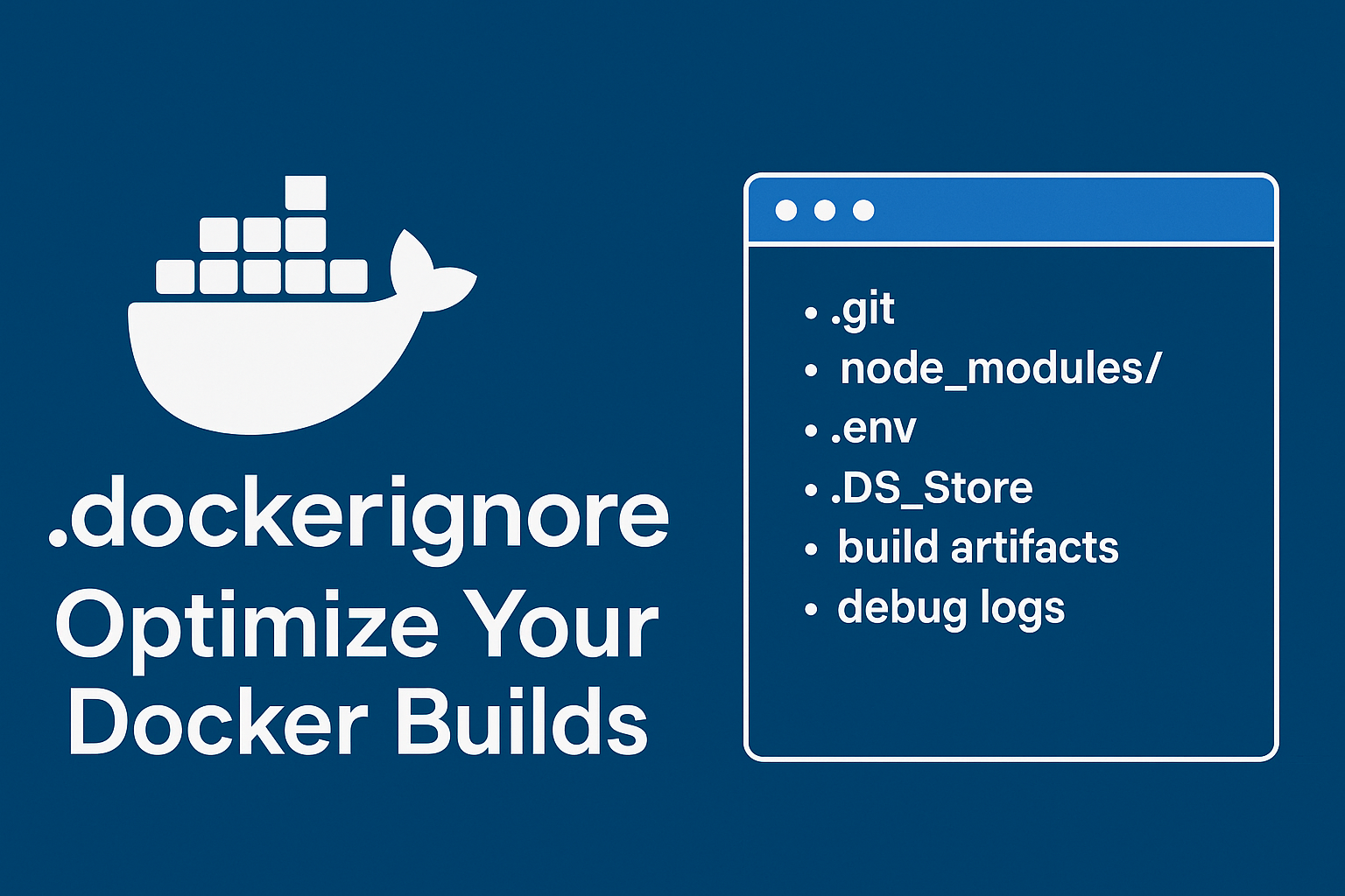 Mastering .dockerignore: Optimize Your Docker Builds for Speed and Security